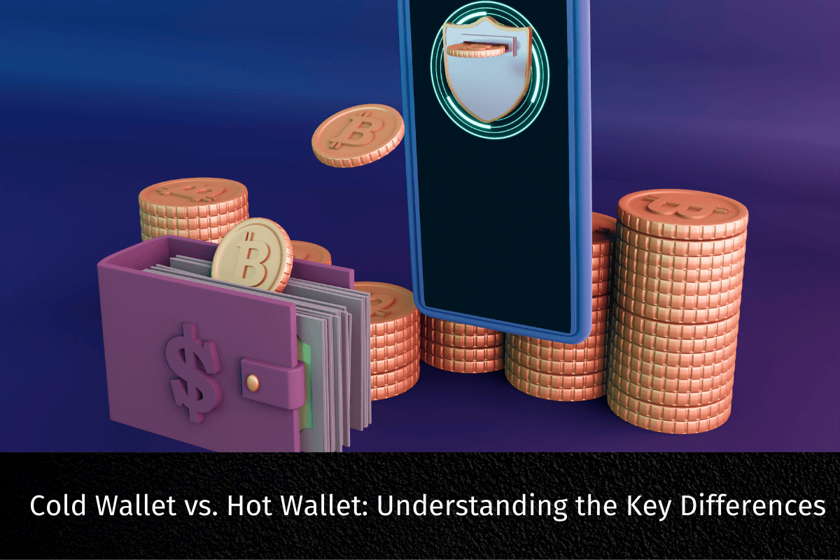 Cold Wallet vs. Hot Wallet: Understanding the Key Differences