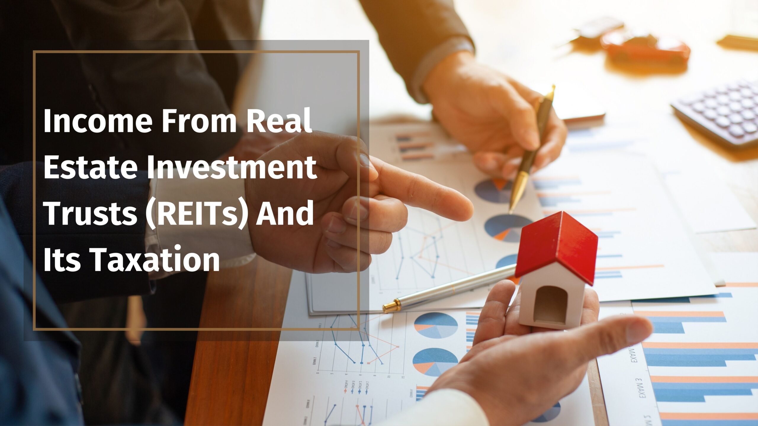 Income From Real Estate Investment Trusts (REITs) and its Taxation