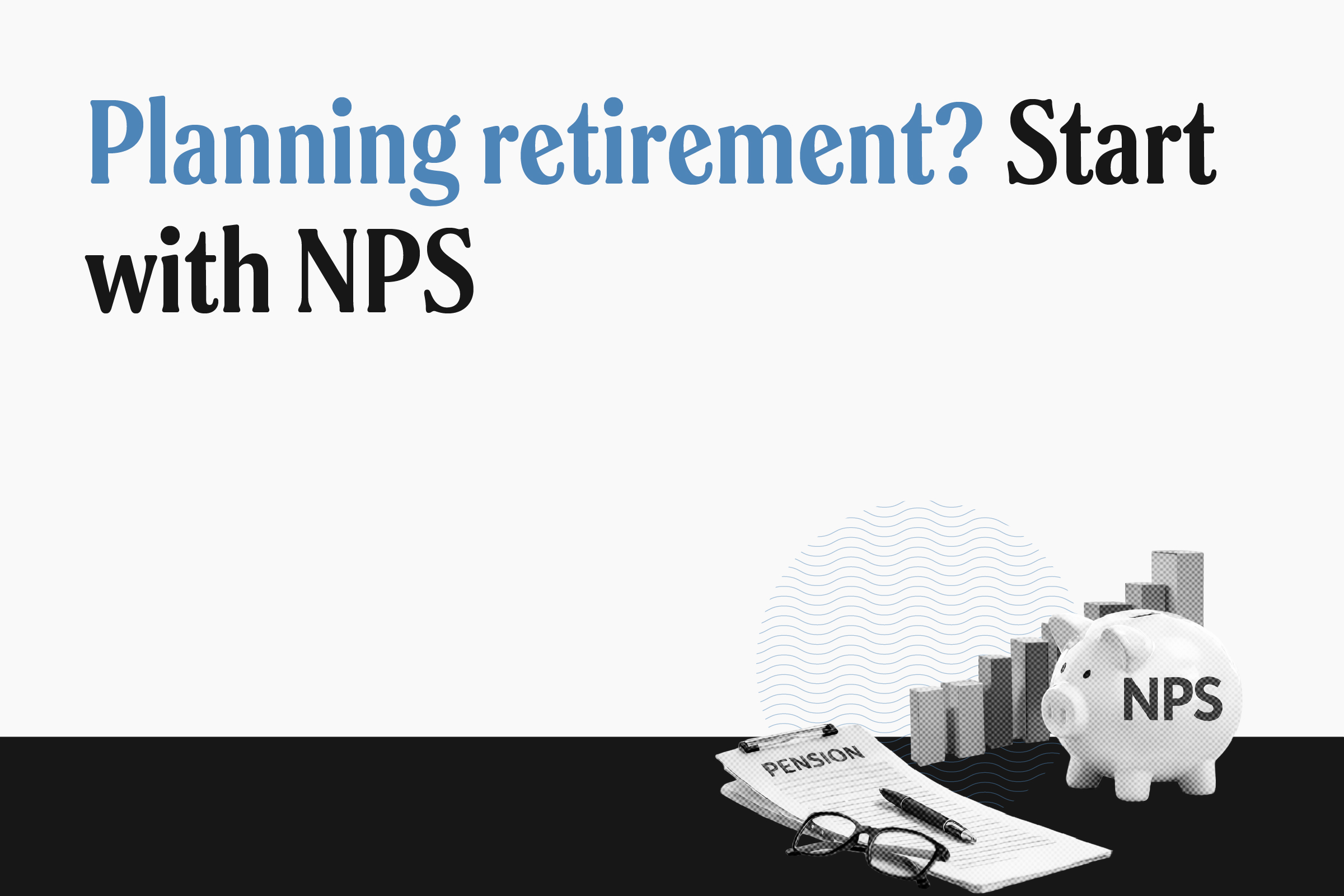 5 Reasons Why NPS Should Be Your Go-To Option for Retirement Planning