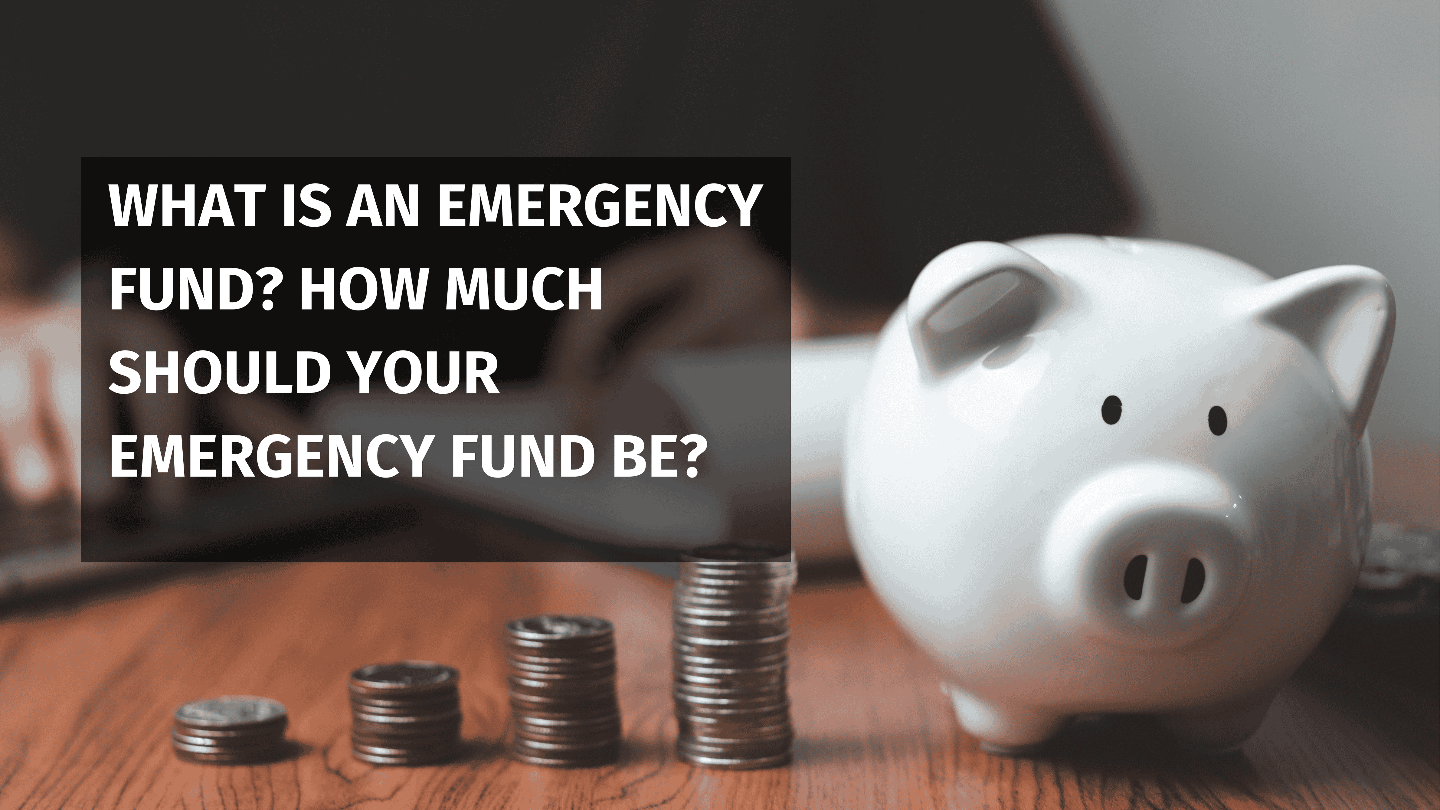 What Is An Emergency Fund? How Much Should Your Emergency Fund Be?