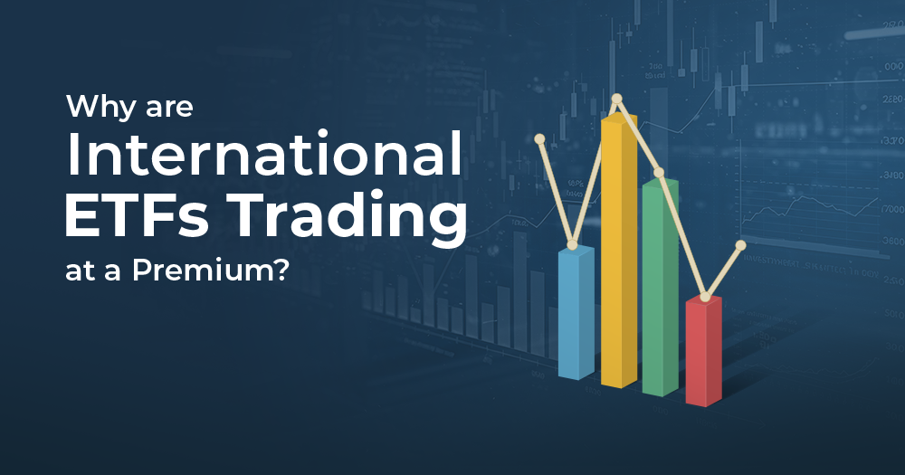 Why are International ETFs Trading at a Premium? Understand the Concept of iNAV