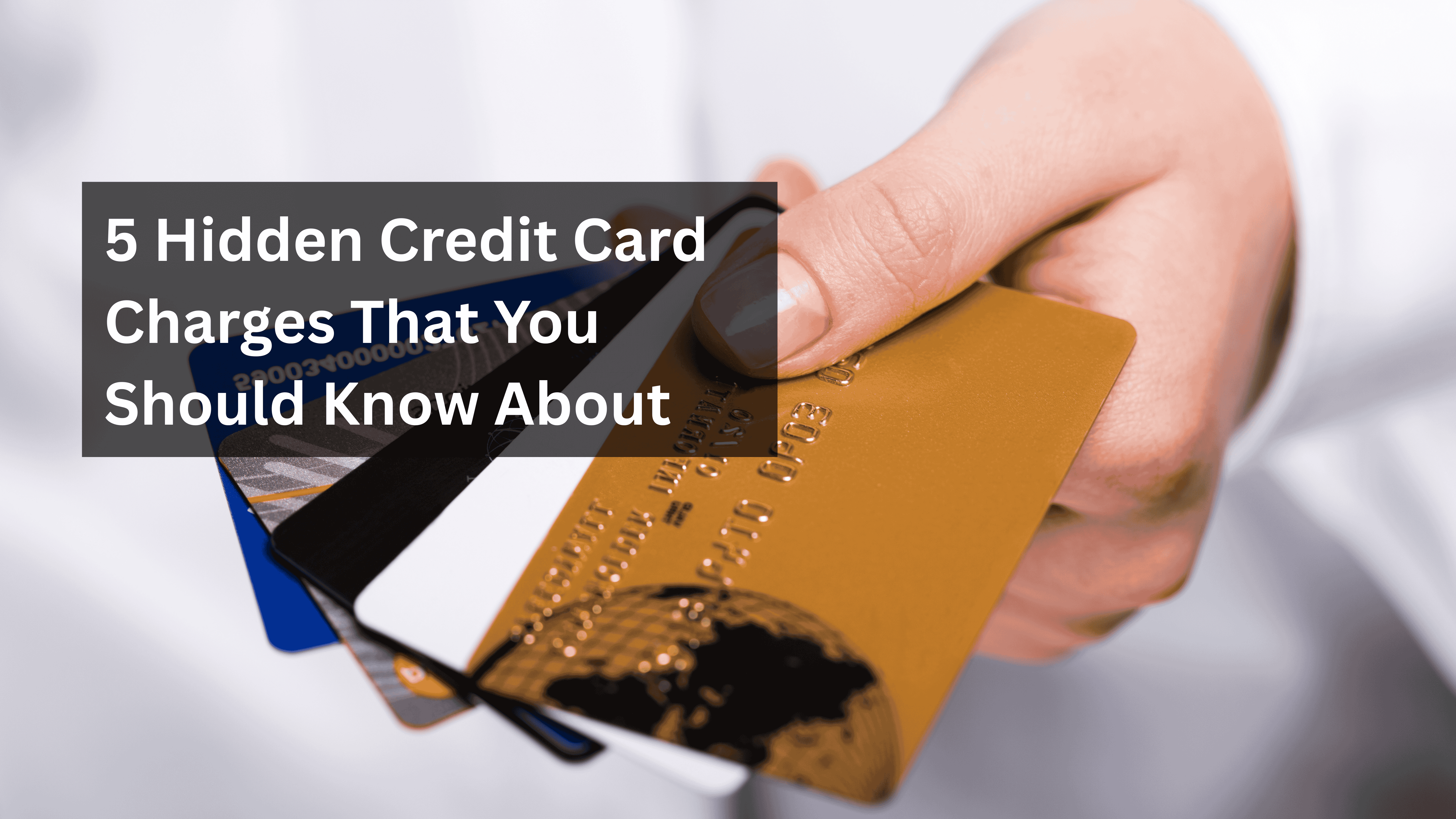 5 Hidden Credit Card Charges That You Should Know About