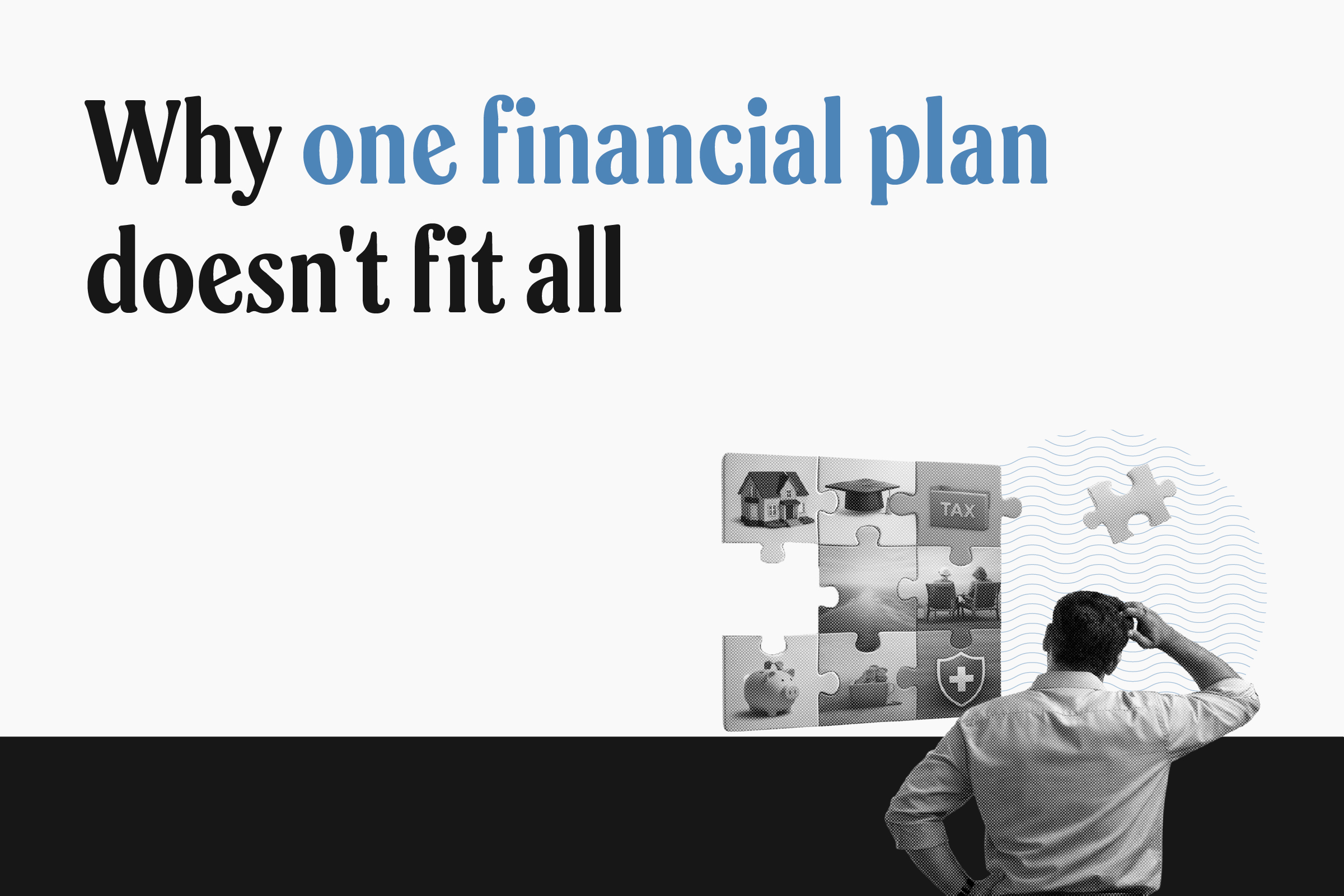 One financial plan doesn’t fit all: The importance of personalised planning