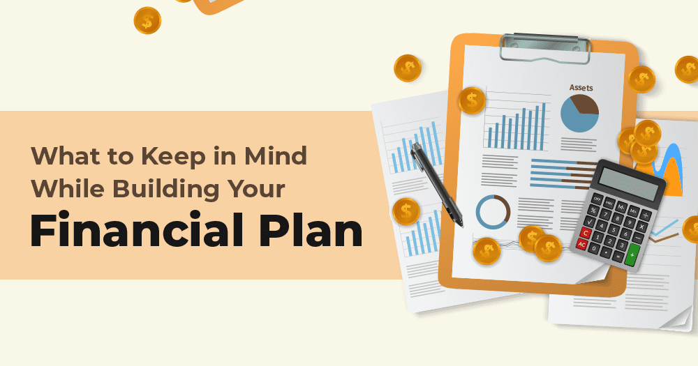 What to Keep in Mind While Building Your Financial Plan