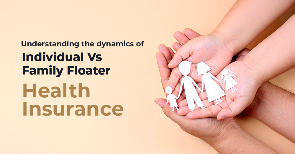 Understanding the dynamics of Individual Vs Family Floater Health Insurance