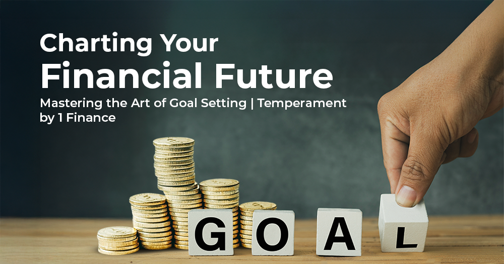 Charting Your Financial Future: Mastering the Art of Goal Setting | Temperament by 1 Finance