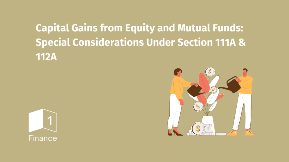 Capital Gains from Equity and Mutual Funds: Special Considerations Under Section 111A & 112A