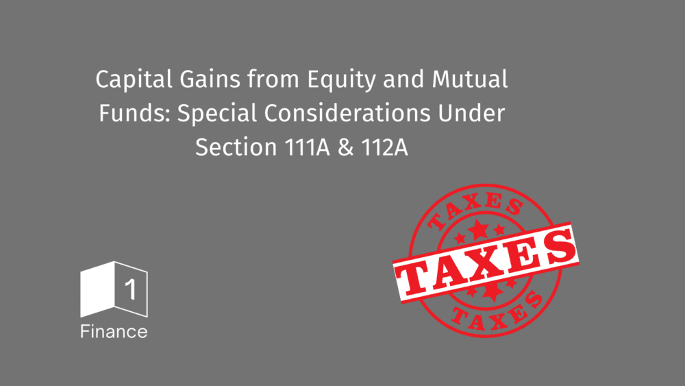 Capital Gains from Equity and Mutual Funds: Special Considerations Under Section 111A & 112A