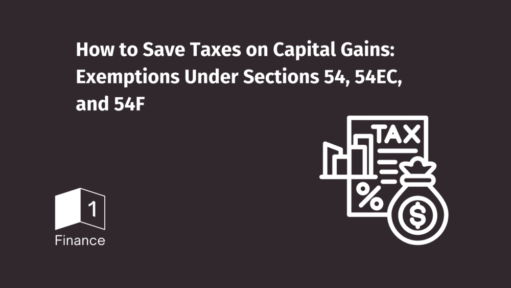 How to Save Taxes on Capital Gains: Exemptions Under Sections 54, 54EC, and 54F