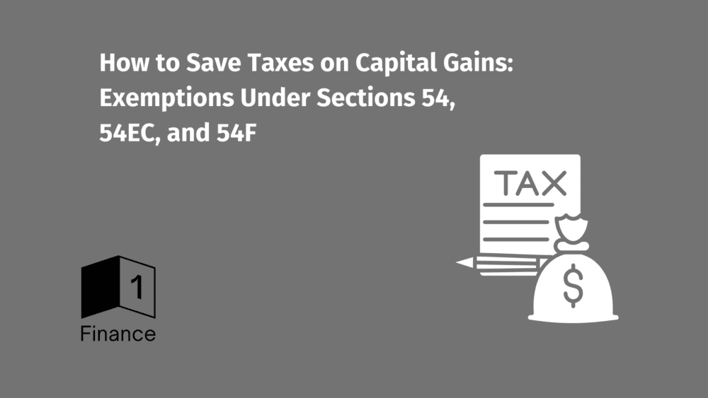 How to Save Taxes on Capital Gains: Exemptions Under Sections 54, 54EC, and 54F