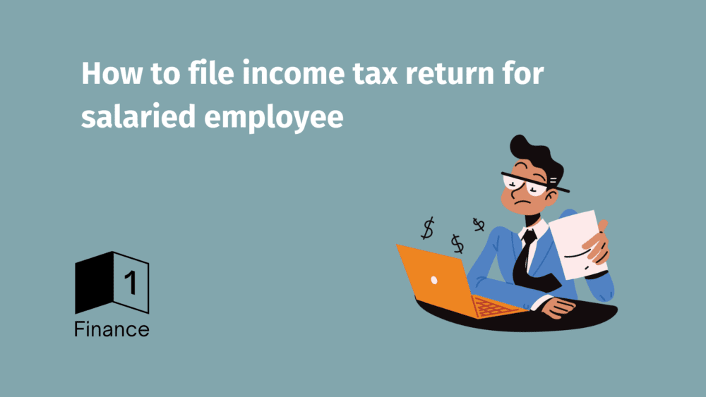 How to File Income Tax Return for Salaried Employees: A Step-by-step Guide