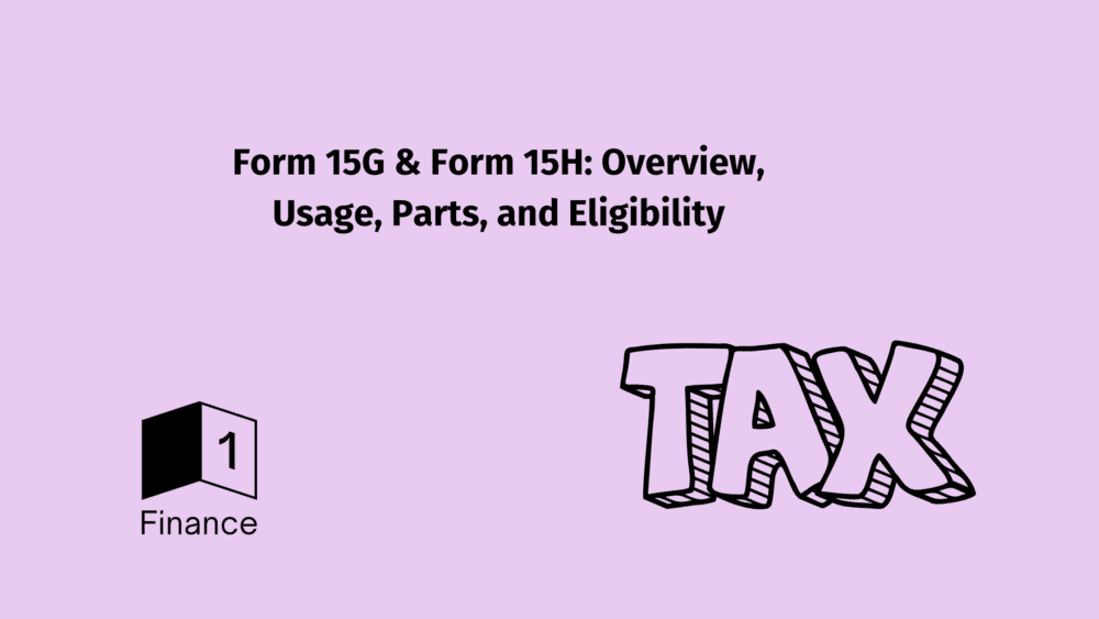 Form 15G & Form 15H: Overview, Usage, Parts, and Eligibility