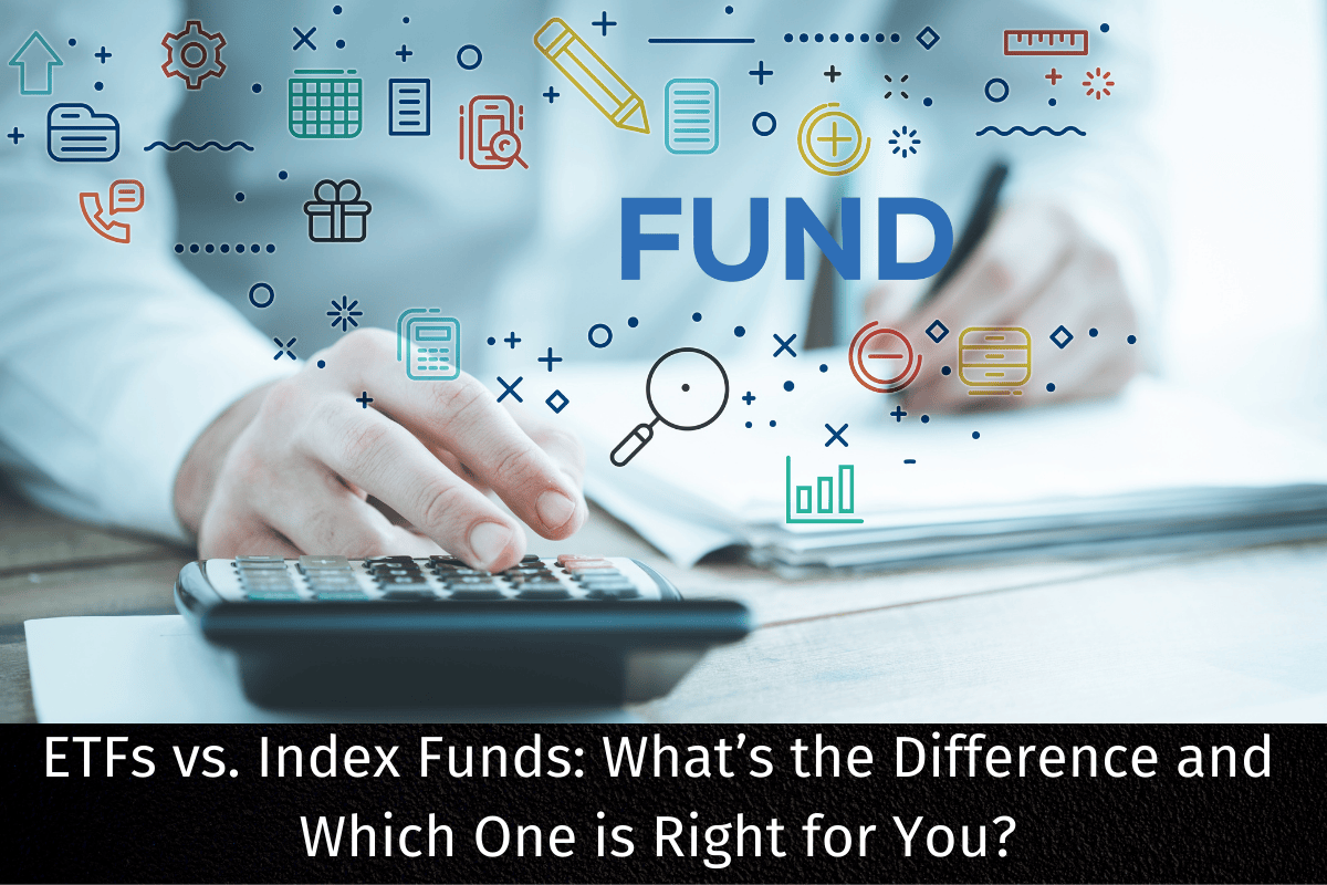 ETFs vs. Index Funds: What’s the Difference and Which One is Right for You?