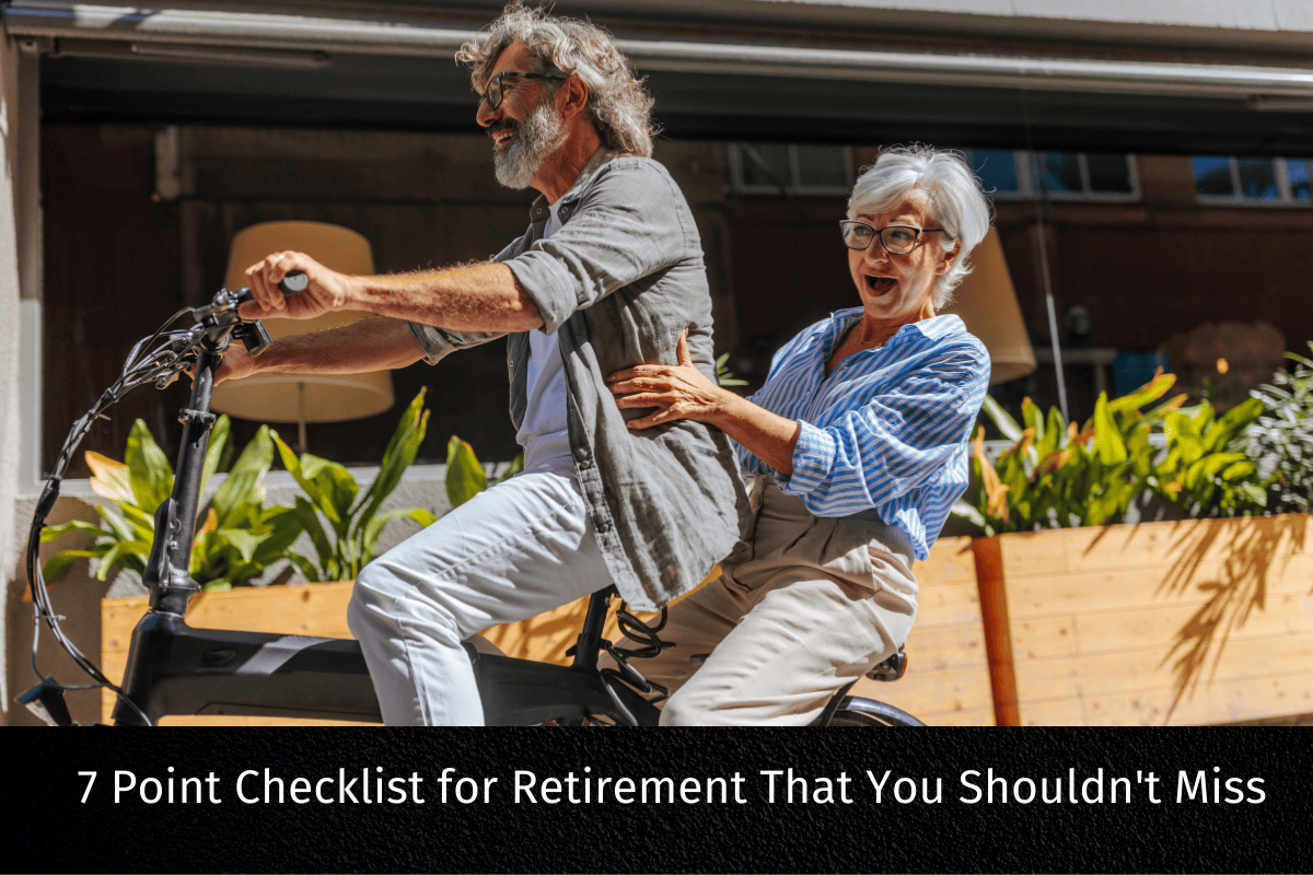 7 Point Checklist for Retirement That You Shouldn’t Miss