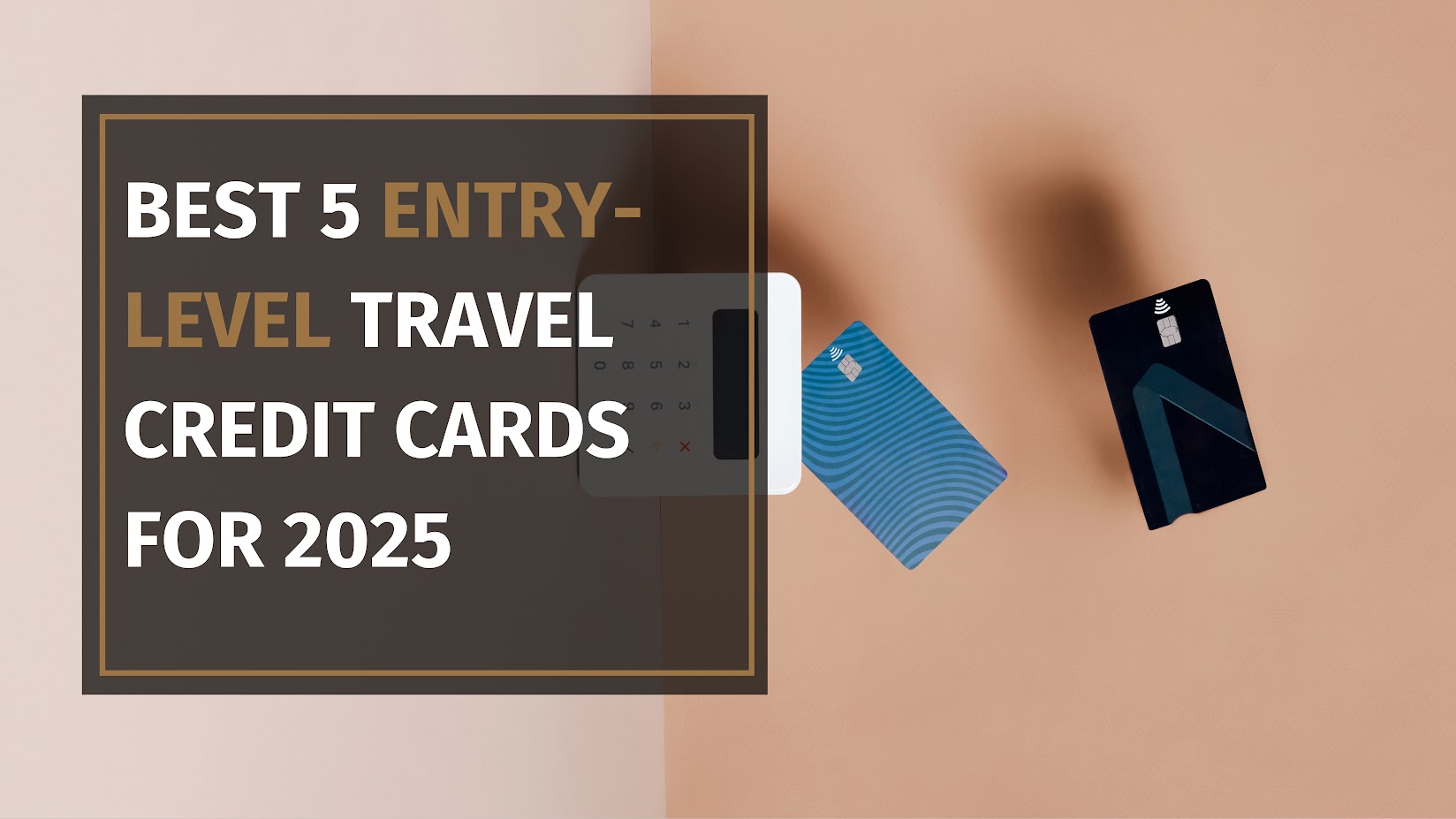 5 Best Entry-Level Travel Credit Cards for 2025 (₹0 – ₹1,000 Annual Fee)