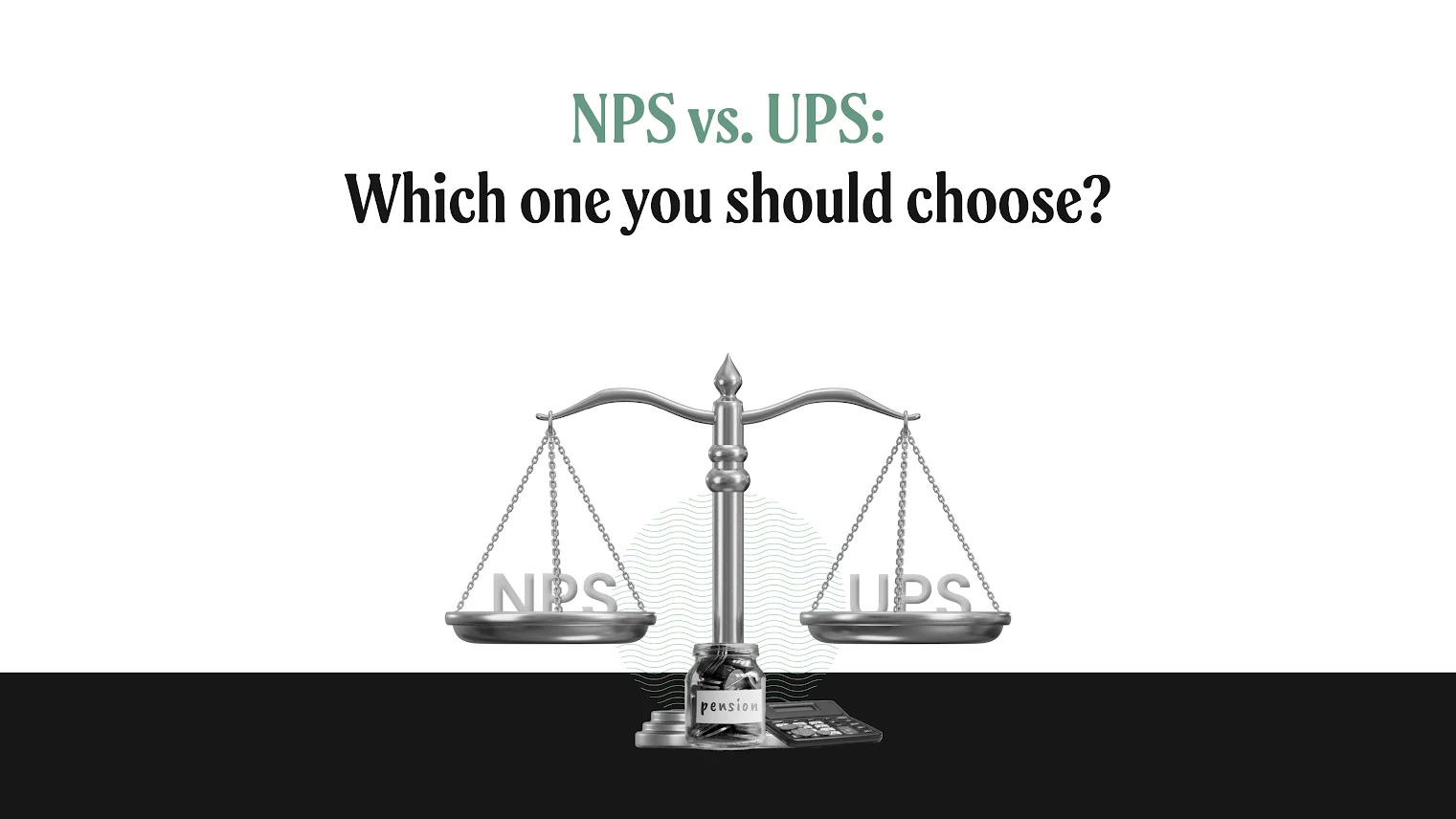 NPS vs. UPS: How to choose the right pension scheme