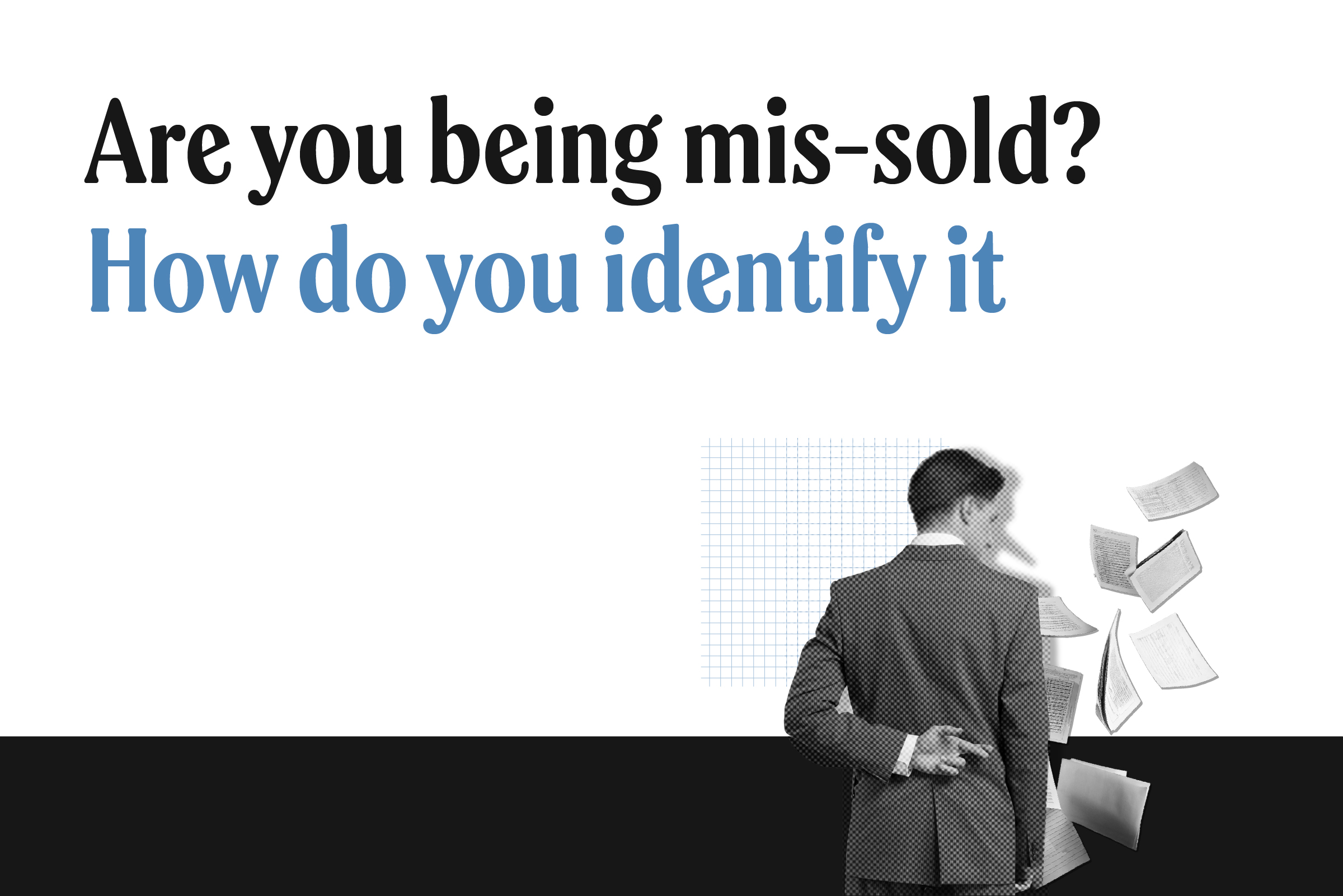 Mis-selling: A step-by-step guide on how to spot risky financial products